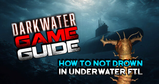 Darkwater Game Guide How to Not Drown in Underwater FTL Game