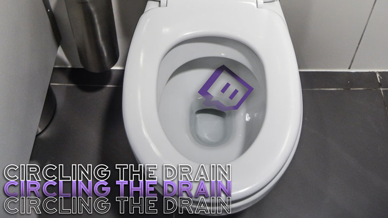 Twitch Circling the Drain