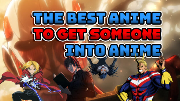 The Best Anime to Get Someone Into Anime