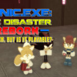 Sonic EXE the Disaster Reborn is Back But is It Playable