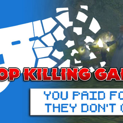 Stop Killing Games You Paid For Games and They Don't Care