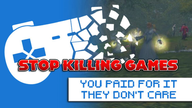 Stop Killing Games You Paid For Games and They Don't Care