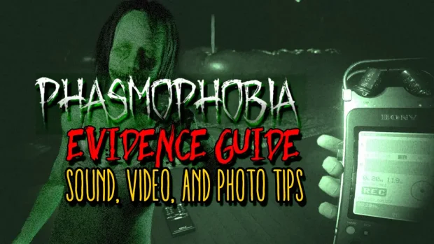 Phasmophobia Tools and Evidence Guide Sound Photo and Video
