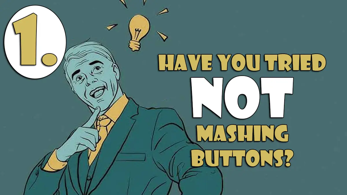 1. Have You Tried Not Mashing Buttons Game Journalist's Checklist Card