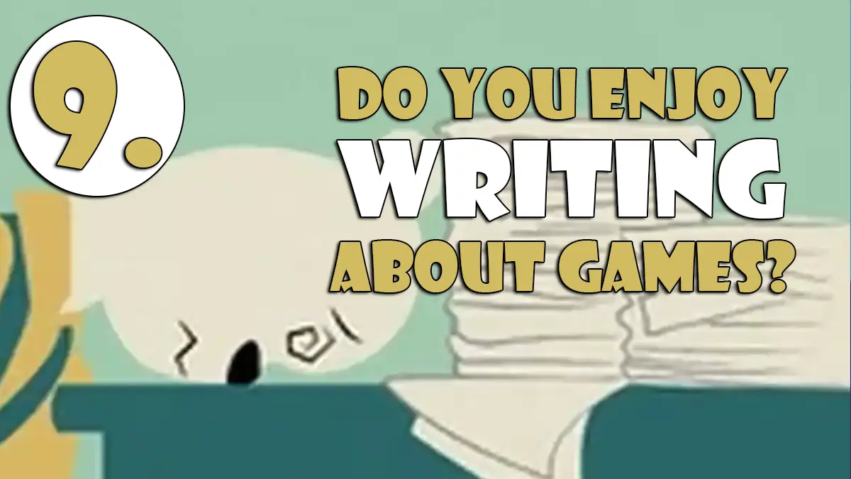 9. Do You Enjoy Writing About Games Game Journalist Checklist